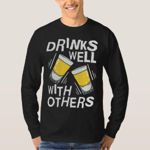 Drinks Well With Others Tequila Alcohol Drink T-Shirt