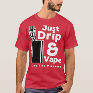 DRIP AND VAPE T-Shirt