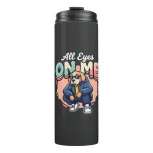 Drip Dog All Eyes On Me Thermal Tumbler