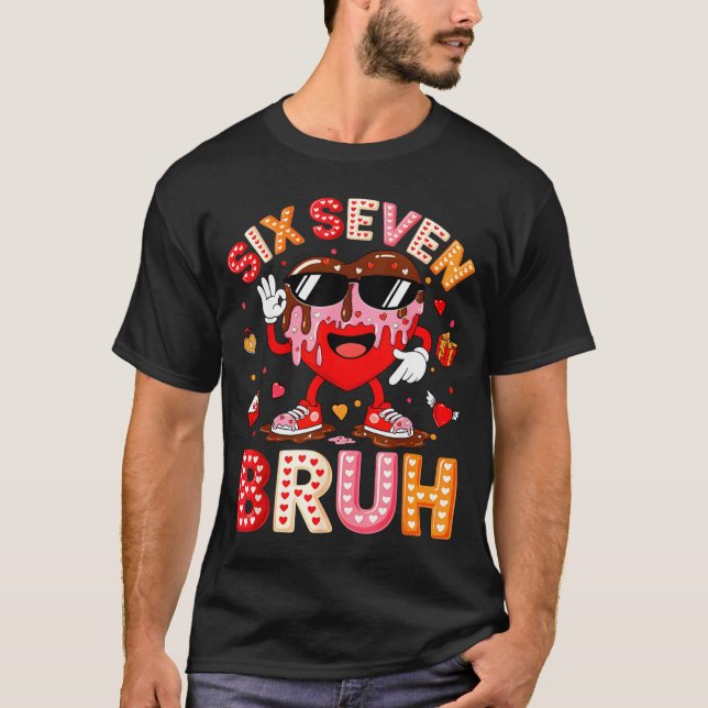 Drip Heart 67 Valentine Bruh Six Seven Meme 6 7 Ki T-Shirt (Front)