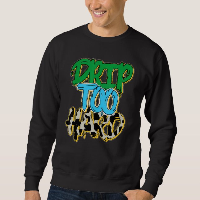 Drip Too Hard Chunky Dunky Sweatshirt (Front)