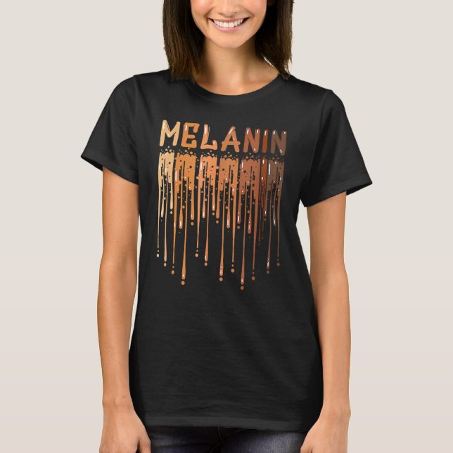 Drippin Melanin For Women Pride Black History Mont T-Shirt (Front)