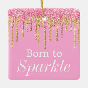 Dripping Glitter Pink & Gold Born to Sparkle Ceramic Ornament