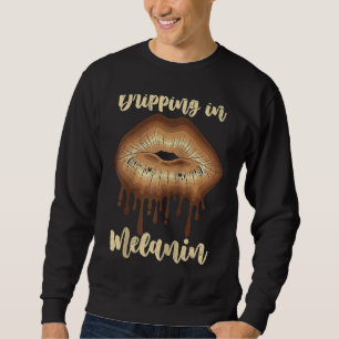 Dripping in Melanin chocolate lips Black Woman Rag Sweatshirt