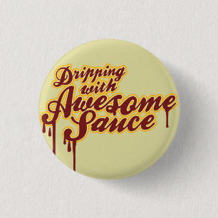 Dripping With Awesomesauce Wordplay Flair 3 Cm Round Badge