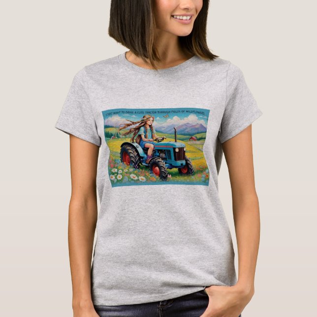 Drive A Cute Tractor Through Wildflowers - Funny T-Shirt (Front)