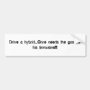 Drive a hybrid....Gore needs the gas for his li... Bumper Sticker