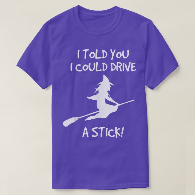 Drive A Stick; Funny Halloween Witch T 710  T-Shirt (Design Front)