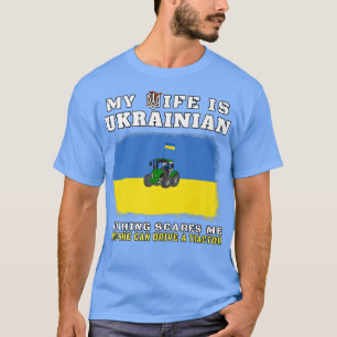 Drive A Tractor  My Wife Is Ukrainian Nothing Scar T-Shirt
