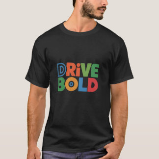 Drive Bold T-Shirt Powerful Style for Men Drivers