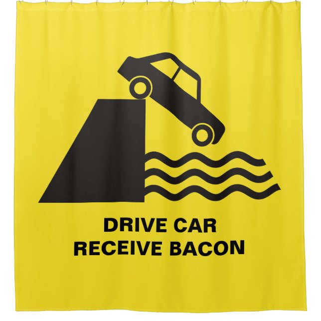 Drive Car - Receive Bacon Shower Curtain (Front)