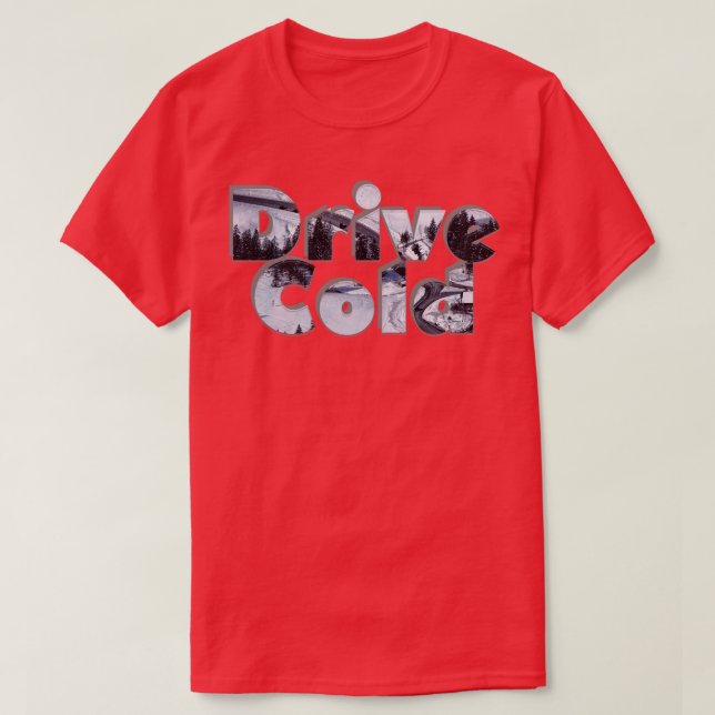 Drive Cold T-Shirt (Design Front)