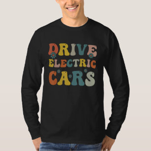 Drive Electric Cars Funny Electric Vehicle Car Own T-Shirt