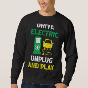 Drive Electric Unplug And Play Mobility Ev Car Dri Sweatshirt
