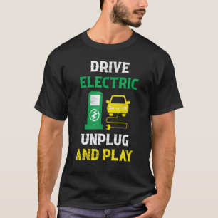 Drive Electric Unplug And Play Mobility Ev Car Dri T-Shirt