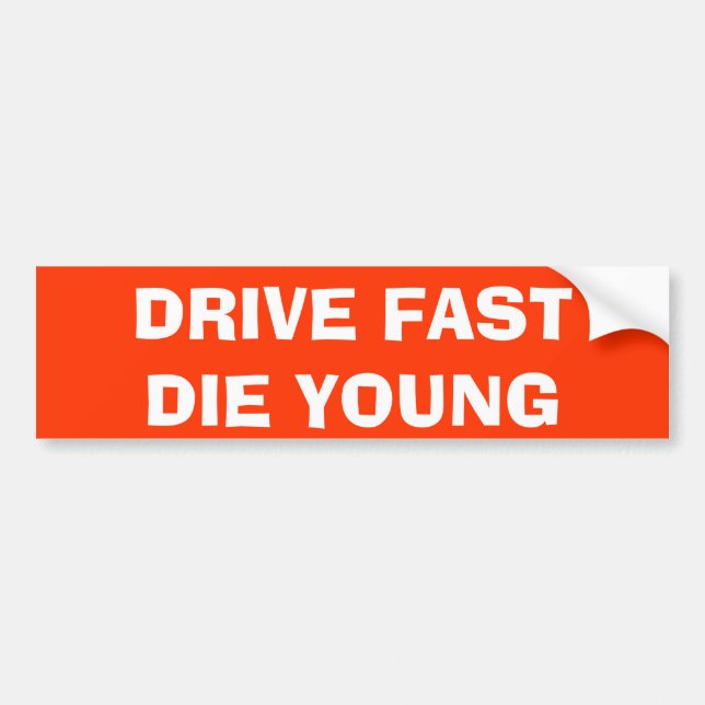 DRIVE FAST DIE YOUNG BUMPER STICKER (Front)