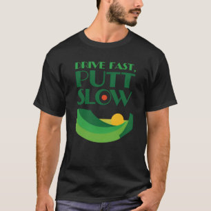 Drive Fast, Putt Slow Golf Motivational T-Shirt