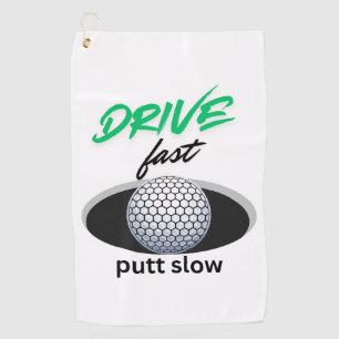 Drive Fast, putt slow Golf Towel