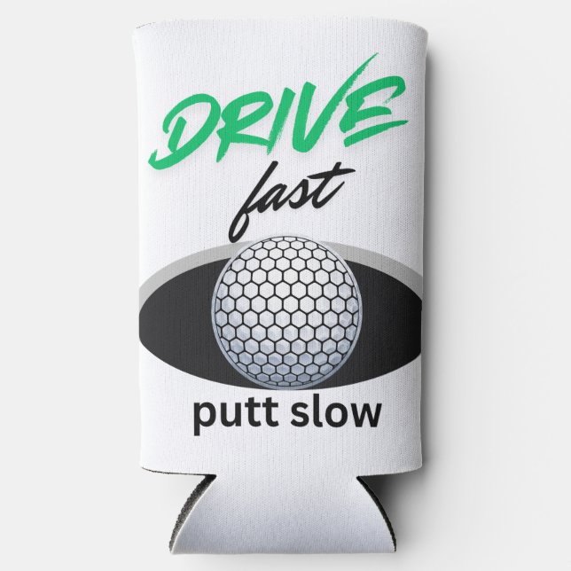 Drive Fast, putt slow Seltzer Can Cooler (Front)