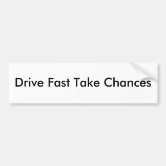 Drive Fast Take Chances Bumper Sticker