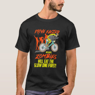 Drive Faster Because Zombies - Mtb Cycling Mountai T-Shirt
