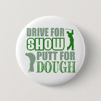 Drive For Show Putt For Dough