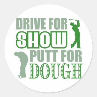 Drive For Show Putt For Dough Classic Round Sticker