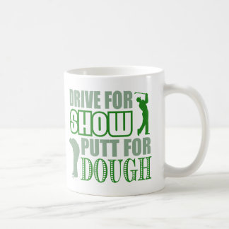 Drive For Show Putt For Dough Coffee Mug