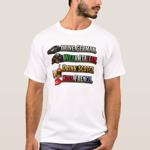 Drive German Wear Italian Drink Scotch Kiss French T-Shirt