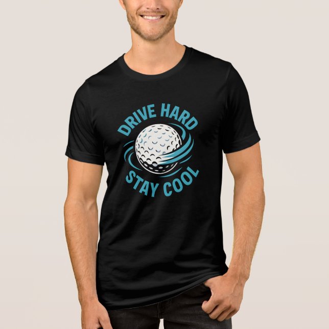 Drive Hard, Stay Cool Golf cap  Tri-Blend Shirt (Front)