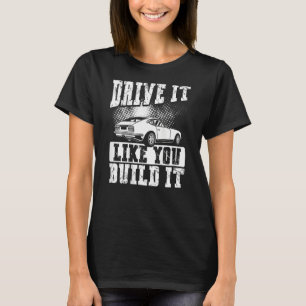 Drive It Like You Built It Backprint Car Machanic T-Shirt