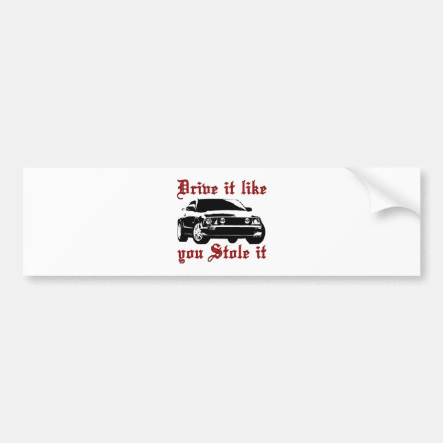 Drive it like you stole it - Domestic Bumper Sticker (Front)