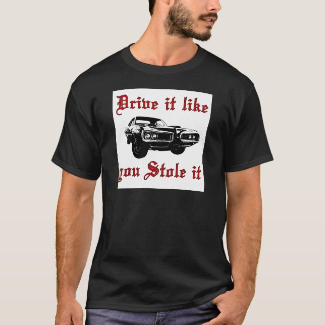 Drive it like you stole it - muscle car T-Shirt (Front)