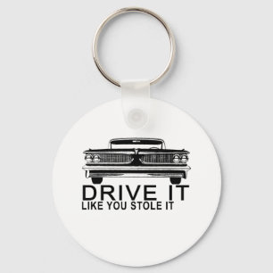 DRIVE IT LIKE YOU STOLE IT.png Key Ring