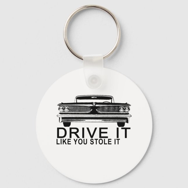 DRIVE IT LIKE YOU STOLE IT.png Key Ring (Front)