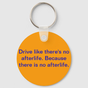 Drive like there's no afterlife. key ring