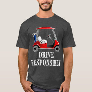 Drive Responsibly Funny Golf Cart Joke T-Shirt