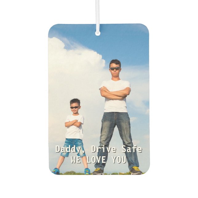 Drive Safe Custom Photo Dad Birthday Gift Car Car Air Freshener (Front)