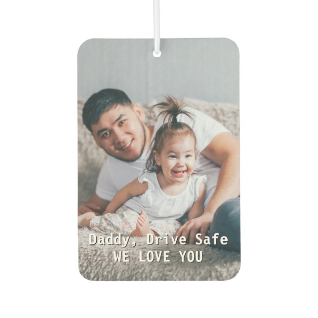 Drive Safe Custom Photo Father's Day Car Car Air Freshener (Front)