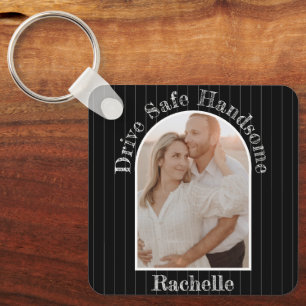 Drive Safe Elegant Gift To Husband Boyfriend Photo Key Ring