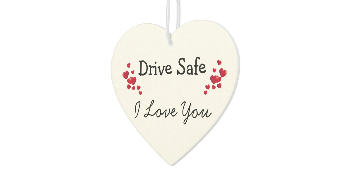 Drive Safe I Love You Air Freshener Zazzle