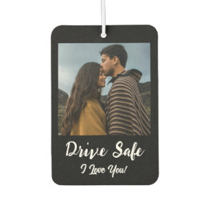 Drive Safe, I Love You - Black Custom Photo Car Air Freshener