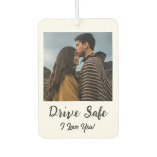 Drive Safe, I Love You - Custom Photo Car Air Freshener