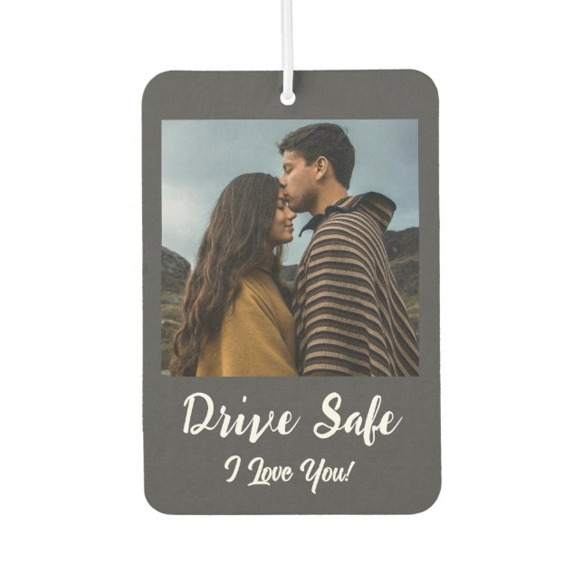 Drive Safe, I Love You - Dark Grey Custom Photo Car Air Freshener (Front)