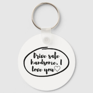 Drive safe I love you Key Ring