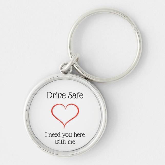 Drive Safe I need you here with me Key Ring (Front)