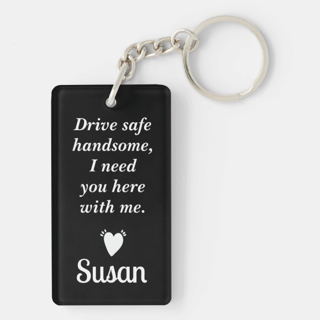 Drive Safe! I need you here with me  Key Ring (Back)