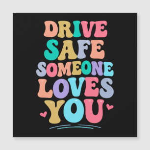 Drive safe someone loves you