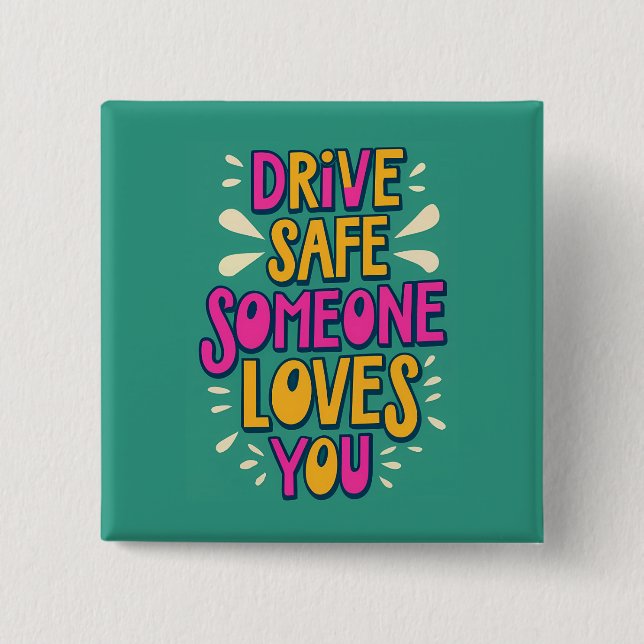 Drive Safe Someone Loves You 15 Cm Square Badge (Front)