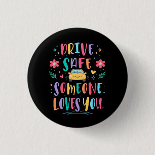 Drive safe someone loves you 3 cm round badge
